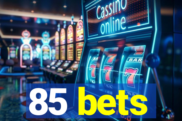 85 bets